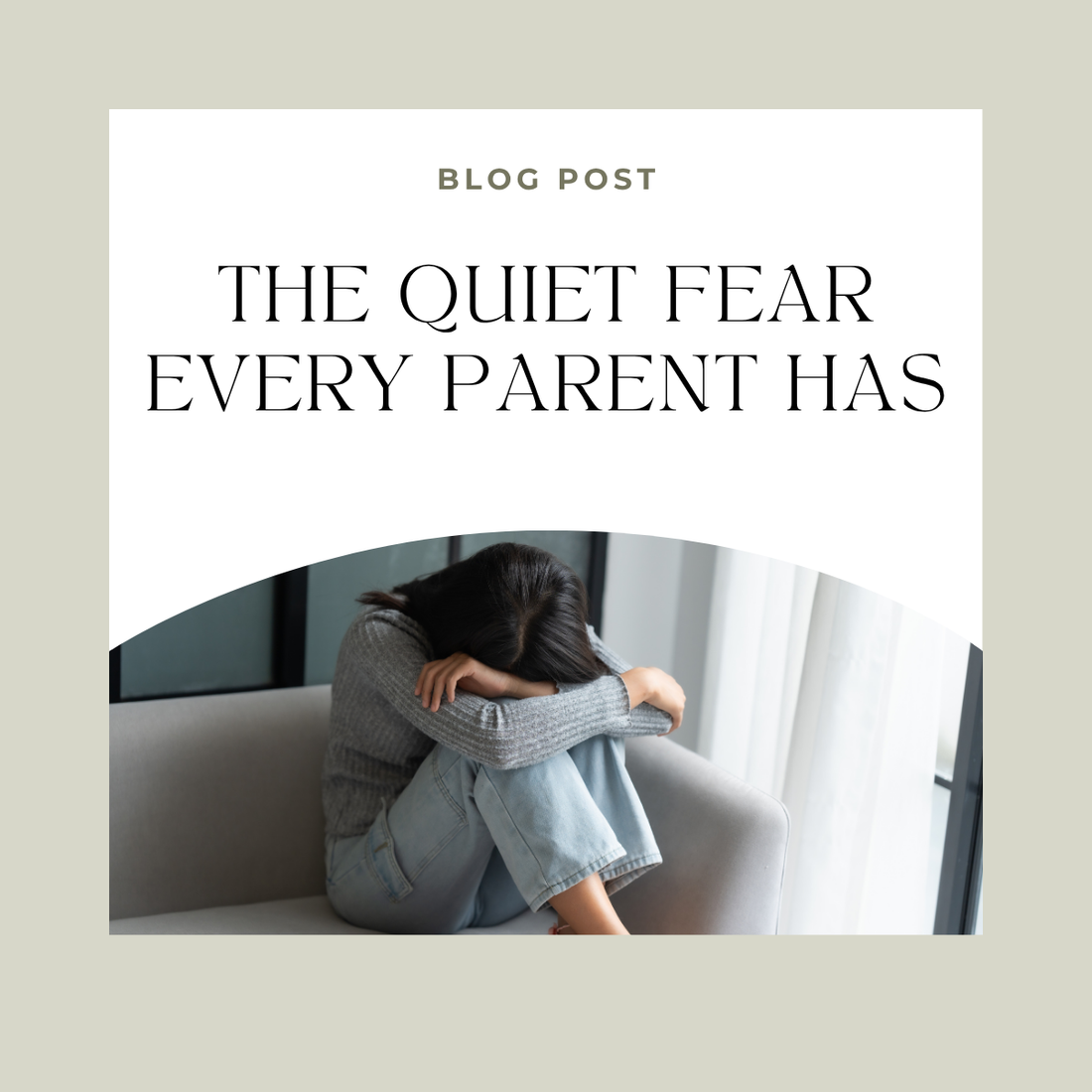 The Quiet Fear Every Parent Has
