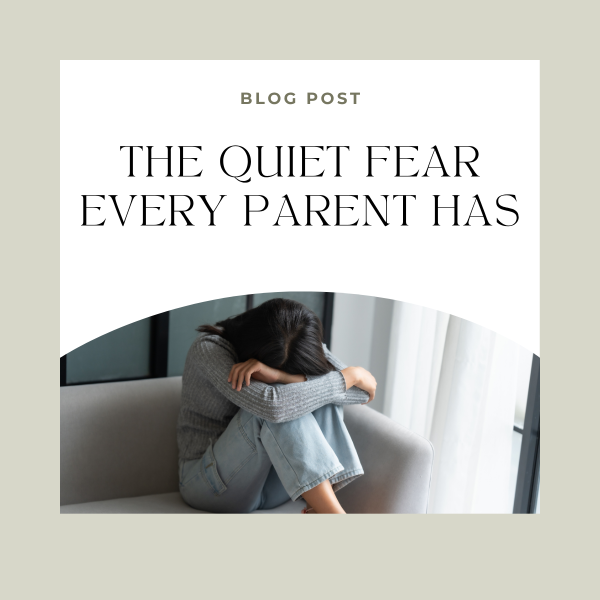 The Quiet Fear Every Parent Has