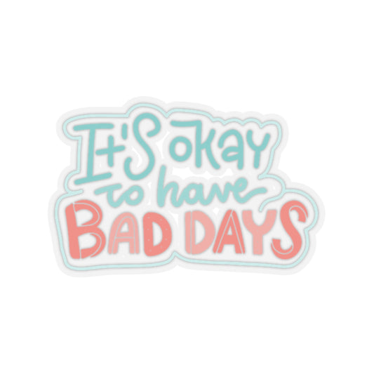 It's Okay To Have Bad Days Sticker